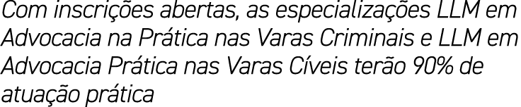 Com inscri es abertas, as especializa  es LLM em Advocacia na Pr tica nas Varas Criminais e LLM em Advocacia Pr tica...