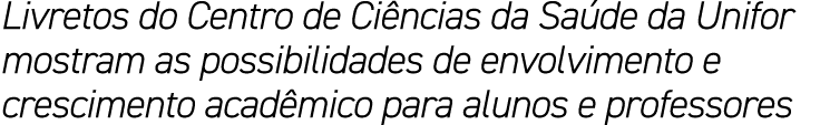 Livretos do Centro de Ci ncias da Sa de da Unifor mostram as possibilidades de envolvimento e crescimento acad mico p...