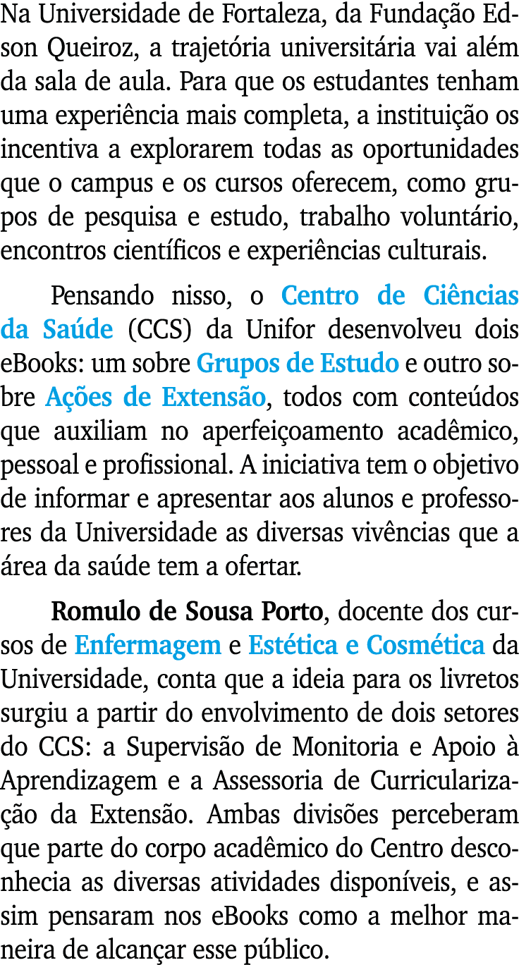 Na Universidade de Fortaleza, da Funda o Edson Queiroz, a trajet ria universit ria vai al m da sala de aula. Para qu...