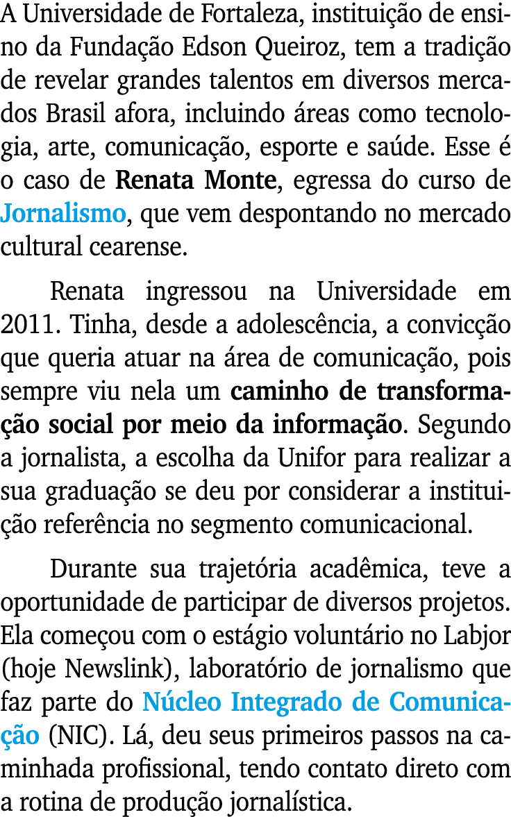 A Universidade de Fortaleza, institui o de ensino da Funda  o Edson Queiroz, tem a tradi  o de revelar grandes talen...