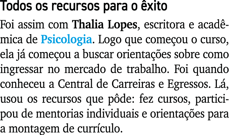 Todos os recursos para o xito Foi assim com Thalia Lopes, escritora e acad mica de Psicologia. Logo que come ou o cu...