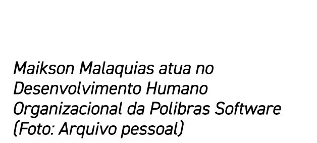 Maikson Malaquias atua no Desenvolvimento Humano Organizacional da Polibras Software (Foto: Arquivo pessoal)