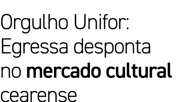 Orgulho Unifor: Egressa desponta no mercado cultural cearense