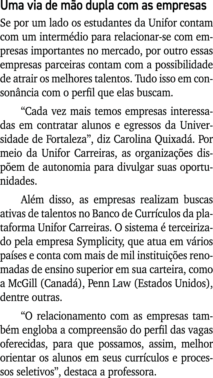 Uma via de m o dupla com as empresas Se por um lado os estudantes da Unifor contam com um interm dio para relacionar-...