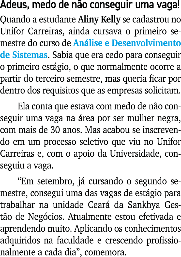 Adeus, medo de n o conseguir uma vaga! Quando a estudante Aliny Kelly se cadastrou no Unifor Carreiras, ainda cursava...