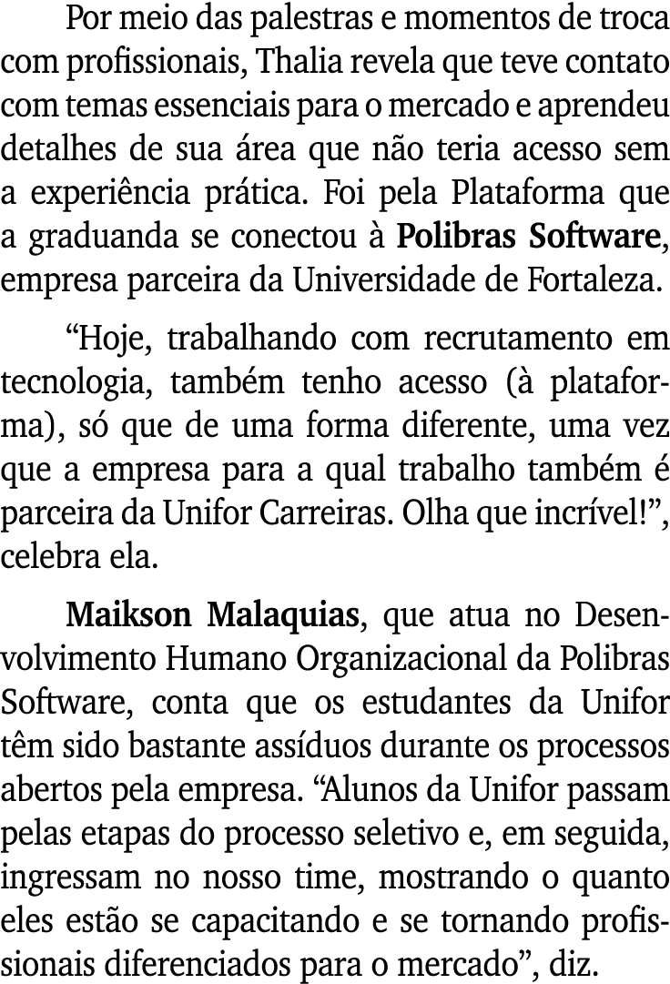 Por meio das palestras e momentos de troca com profissionais, Thalia revela que teve contato com temas essenciais par...