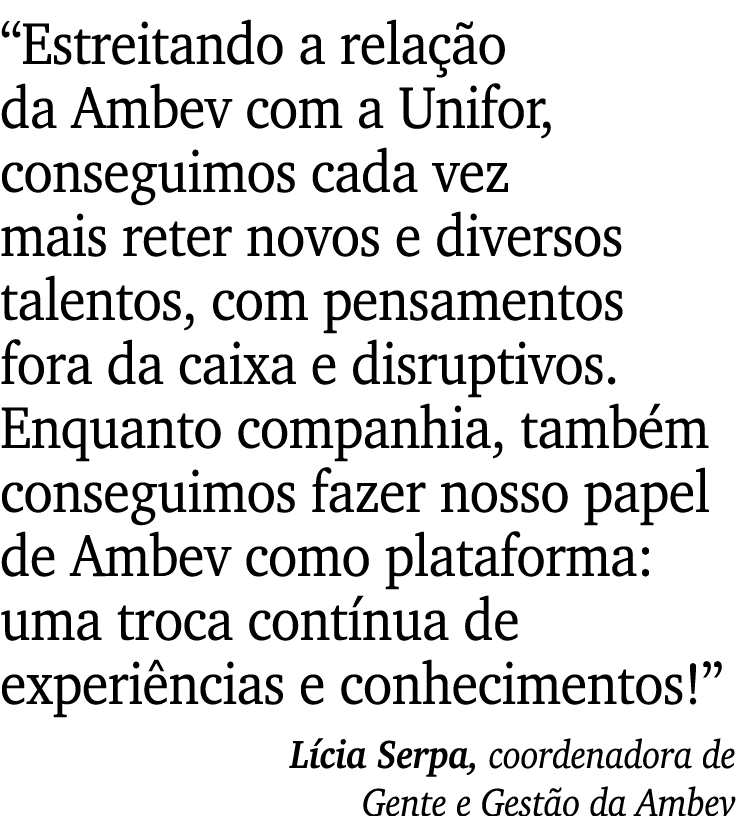 “Estreitando a rela o da Ambev com a Unifor, conseguimos cada vez mais reter novos e diversos talentos, com pensamen...