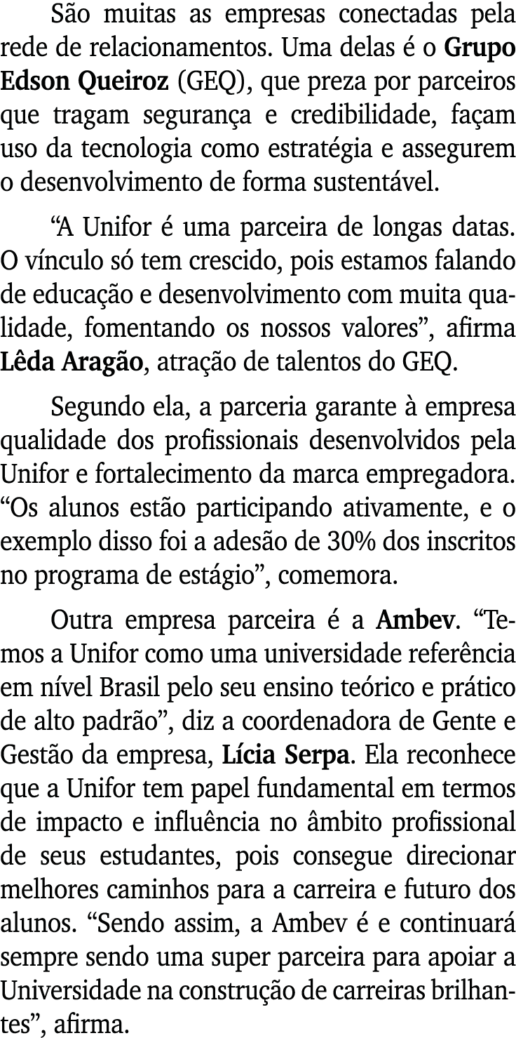 S o muitas as empresas conectadas pela rede de relacionamentos. Uma delas  o Grupo Edson Queiroz (GEQ), que preza po...