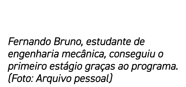 Fernando Bruno, estudante de engenharia mec nica, conseguiu o primeiro est gio gra as ao programa. (Foto: Arquivo pes...