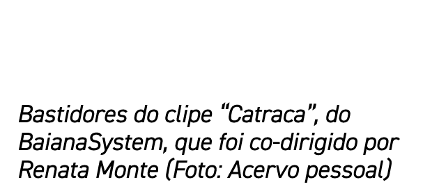 Bastidores do clipe “Catraca”, do BaianaSystem, que foi co-dirigido por Renata Monte (Foto: Acervo pessoal)