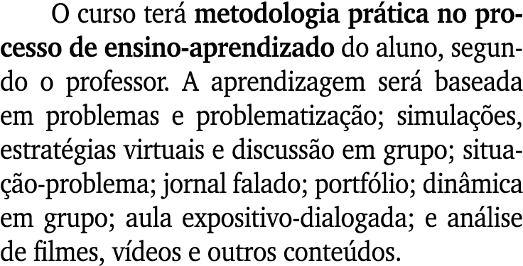 O curso ter metodologia pr tica no processo de ensino-aprendizado do aluno, segundo o professor. A aprendizagem ser ...