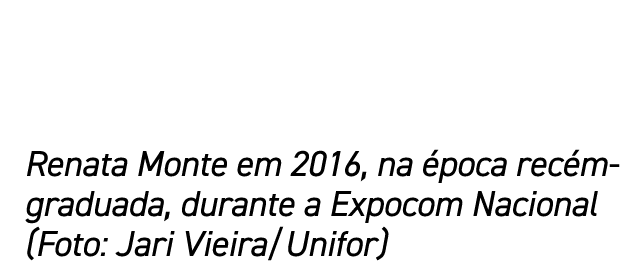 Renata Monte em 2016, na poca rec m-graduada, durante a Expocom Nacional (Foto: Jari Vieira/Unifor)