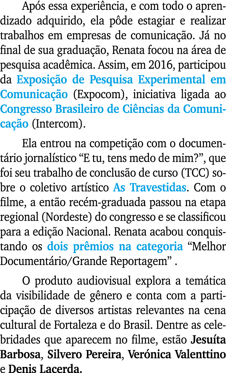 Ap s essa experi ncia, e com todo o aprendizado adquirido, ela p de estagiar e realizar trabalhos em empresas de comu...