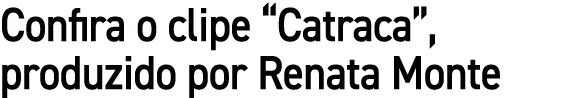 Confira o clipe “Catraca”, produzido por Renata Monte