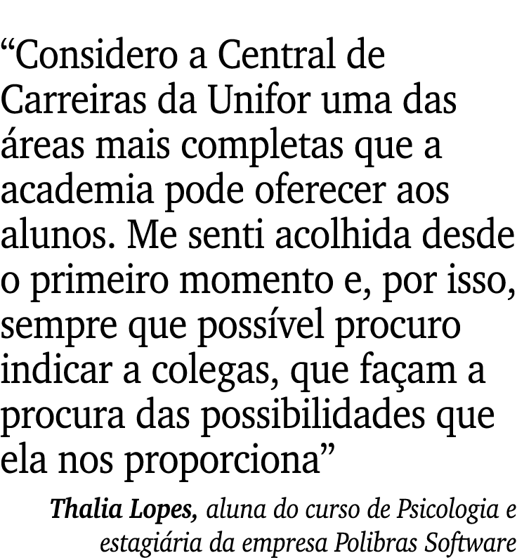 “Considero a Central de Carreiras da Unifor uma das reas mais completas que a academia pode oferecer aos alunos. Me ...