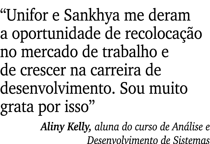 “Unifor e Sankhya me deram a oportunidade de recoloca o no mercado de trabalho e de crescer na carreira de desenvolv...