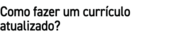 Como fazer um curr culo atualizado?