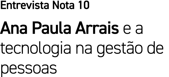 Entrevista Nota 10 Ana Paula Arrais e a tecnologia na gest o de pessoas