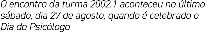 O encontro da turma 2002.1 aconteceu no ltimo s bado, dia 27 de agosto, quando   celebrado o Dia do Psic logo