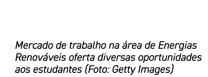 Mercado de trabalho na rea de Energias Renov veis oferta diversas oportunidades aos estudantes (Foto: Getty Images)