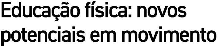 Educa o f sica: novos potenciais em movimento