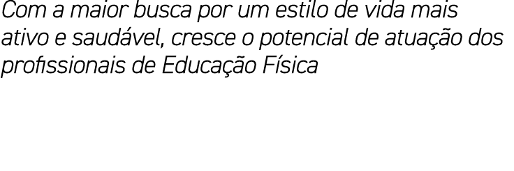 Com a maior busca por um estilo de vida mais ativo e saud vel, cresce o potencial de atua o dos profissionais de Edu...