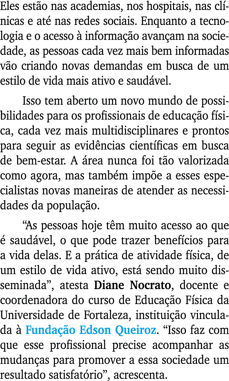 Eles est o nas academias, nos hospitais, nas cl nicas e at nas redes sociais. Enquanto a tecnologia e o acesso   inf...