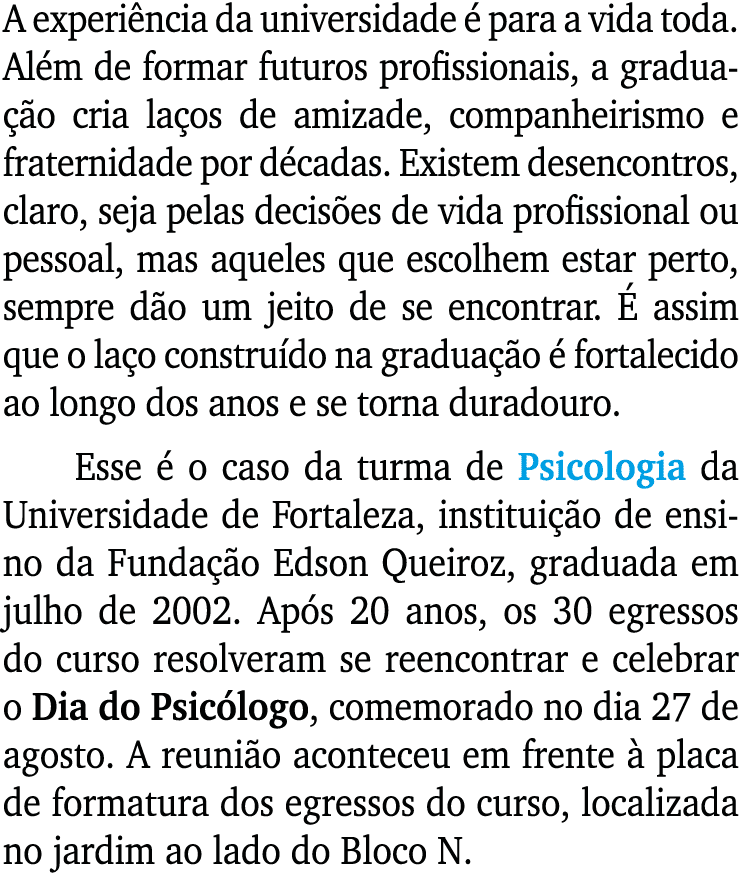 A experi ncia da universidade  para a vida toda. Al m de formar futuros profissionais, a gradua  o cria la os de ami...