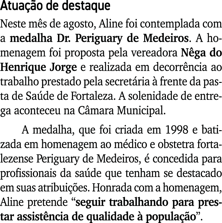 Atua o de destaque Neste m s de agosto, Aline foi contemplada com a medalha Dr. Periguary de Medeiros. A homenagem f...
