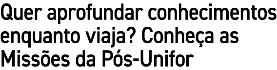 Quer aprofundar conhecimentos enquanto viaja? Conhe a as Miss es da P s-Unifor