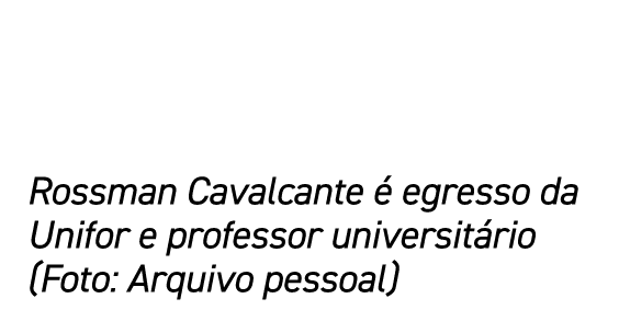 Rossman Cavalcante  egresso da Unifor e professor universit rio (Foto: Arquivo pessoal)