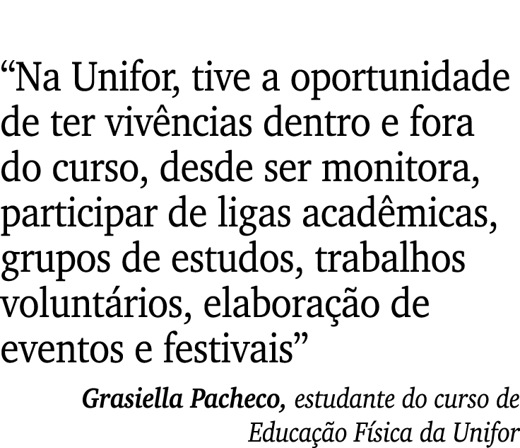 “Na Unifor, tive a oportunidade de ter viv ncias dentro e fora do curso, desde ser monitora, participar de ligas acad...