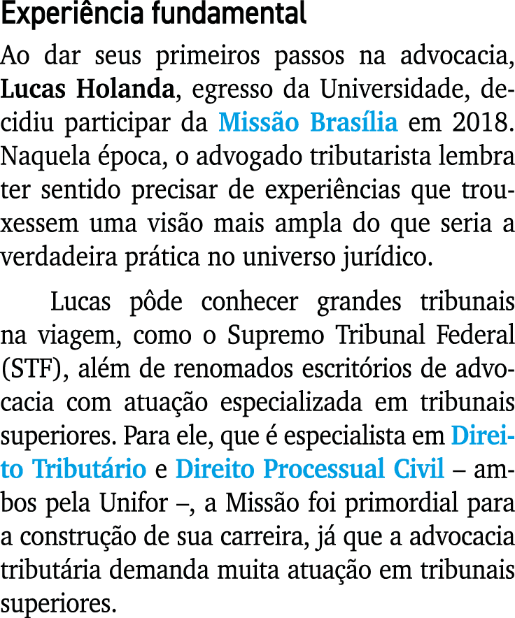 Experi ncia fundamental Ao dar seus primeiros passos na advocacia, Lucas Holanda, egresso da Universidade, decidiu pa...