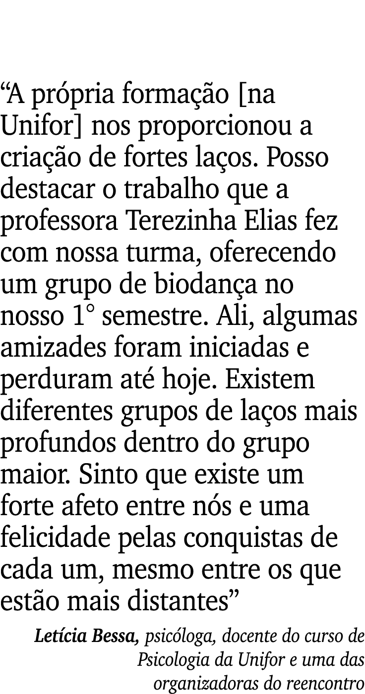 “A pr pria forma o [na Unifor] nos proporcionou a cria  o de fortes la os. Posso destacar o trabalho que a professor...
