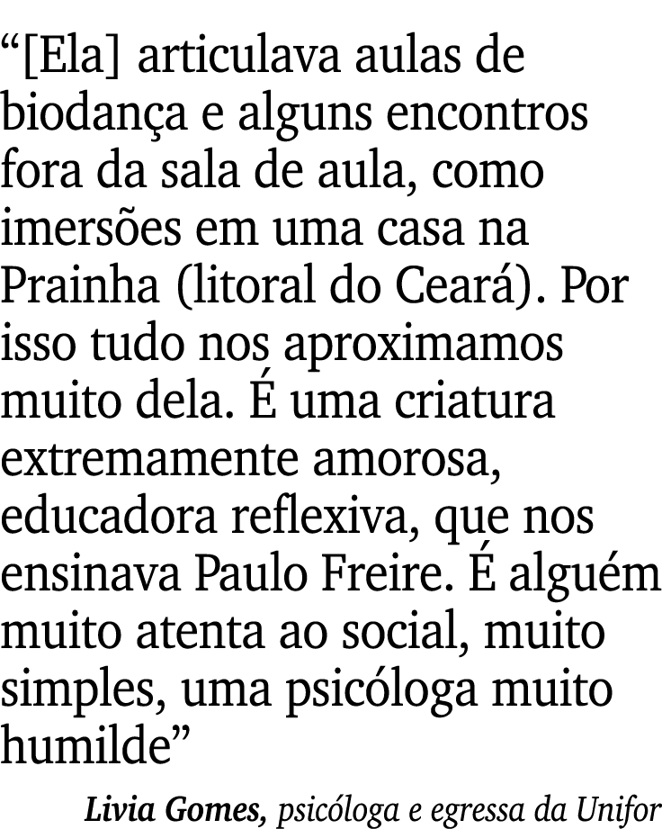 “[Ela] articulava aulas de biodan a e alguns encontros fora da sala de aula, como imers es em uma casa na Prainha (li...