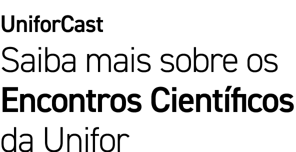 UniforCast Saiba mais sobre os Encontros Cient ficos da Unifor
