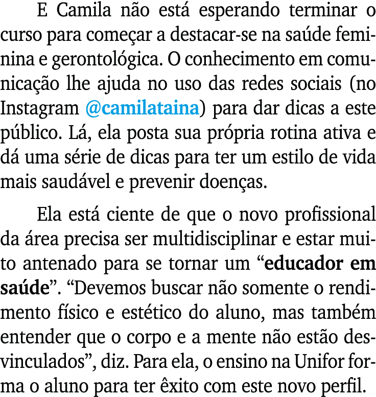 E Camila n o est esperando terminar o curso para come ar a destacar-se na sa de feminina e gerontol gica. O conhecim...