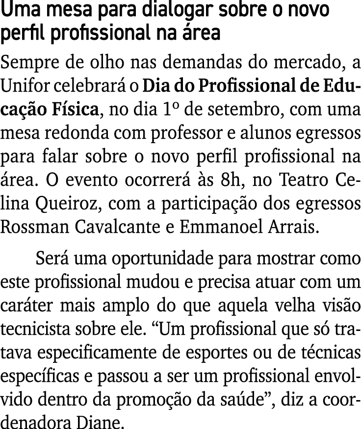Uma mesa para dialogar sobre o novo perfil profissional na rea Sempre de olho nas demandas do mercado, a Unifor cele...