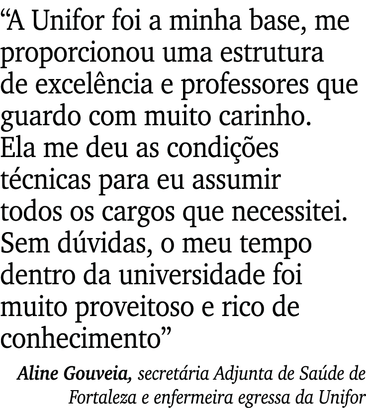 “A Unifor foi a minha base, me proporcionou uma estrutura de excel ncia e professores que guardo com muito carinho. E...