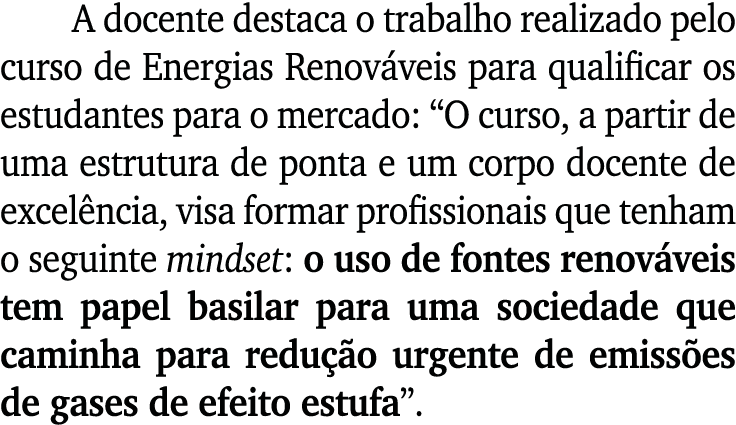 A docente destaca o trabalho realizado pelo curso de Energias Renov veis para qualificar os estudantes para o mercado...
