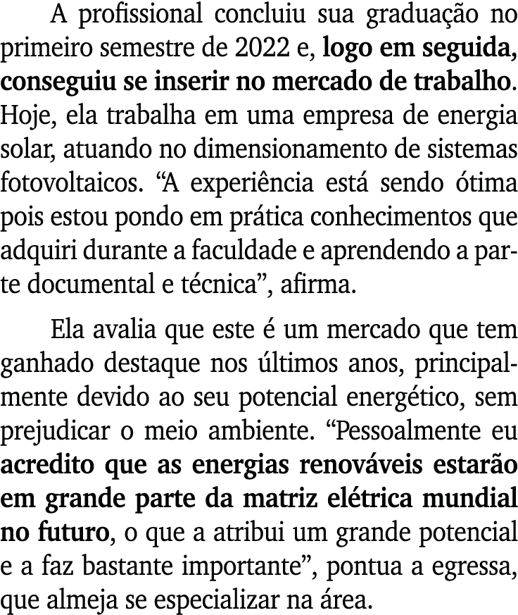 A profissional concluiu sua gradua o no primeiro semestre de 2022 e, logo em seguida, conseguiu se inserir no mercad...