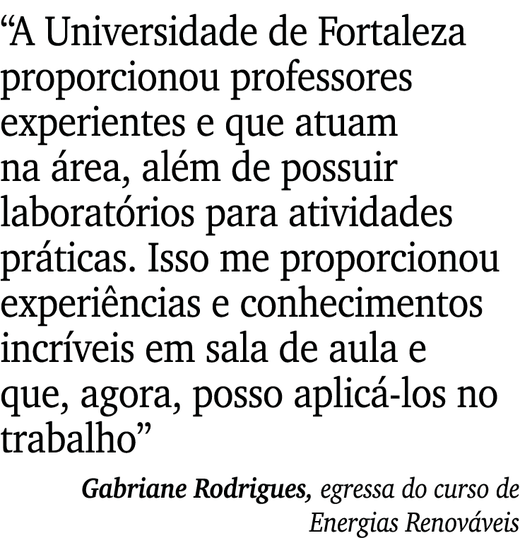 “A Universidade de Fortaleza proporcionou professores experientes e que atuam na rea, al m de possuir laborat rios p...