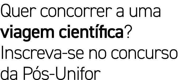 Quer concorrer a uma viagem cient fica? Inscreva-se no concurso da P s-Unifor