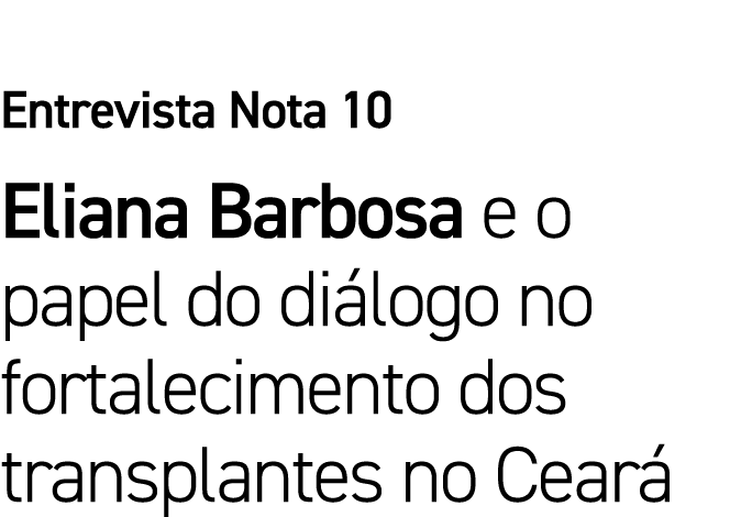Entrevista Nota 10 Eliana Barbosa e o papel do di logo no fortalecimento dos transplantes no Cear 