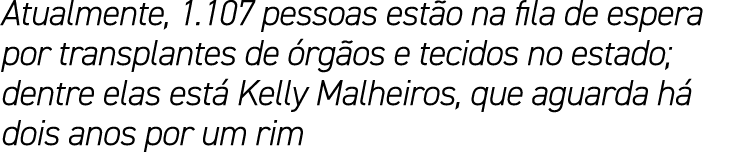 Atualmente, 1.107 pessoas est o na fila de espera por transplantes de rg os e tecidos no estado; dentre elas est  Ke...