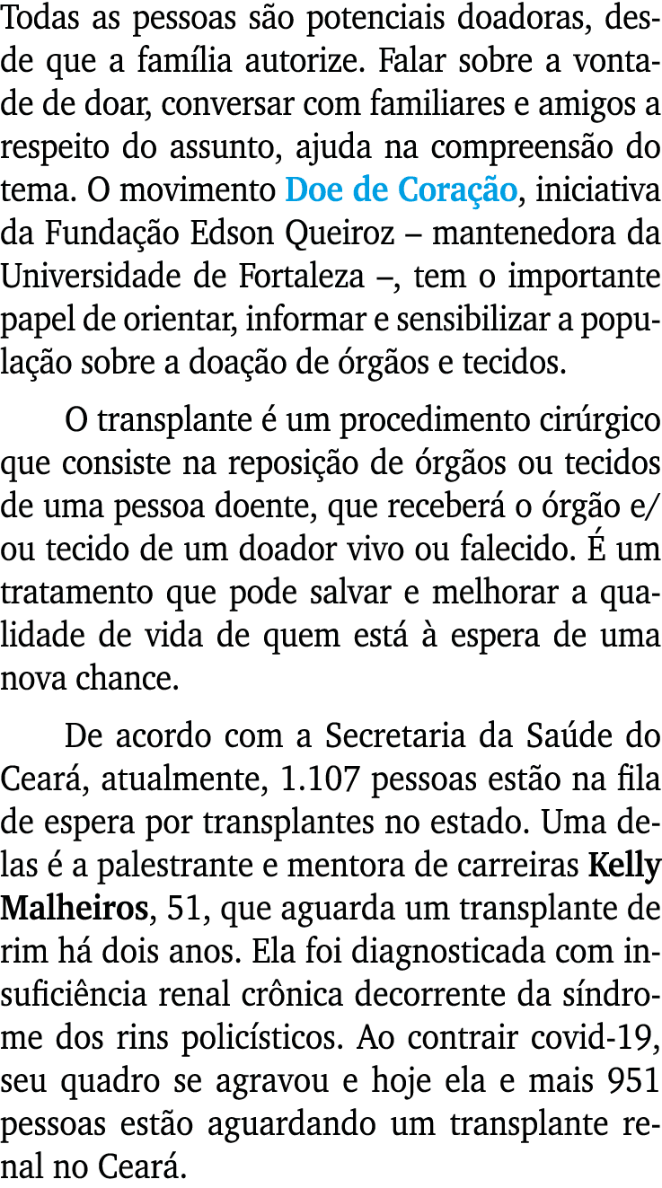 Todas as pessoas s o potenciais doadoras, desde que a fam lia autorize. Falar sobre a vontade de doar, conversar com ...