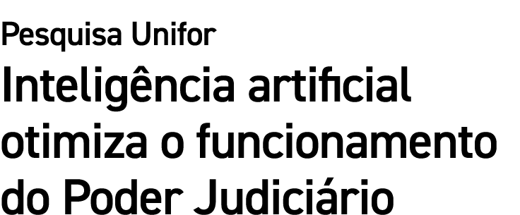 Pesquisa Unifor Intelig ncia artificial otimiza o funcionamento do Poder Judici rio 