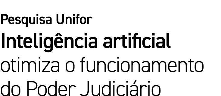 Pesquisa Unifor Intelig ncia artificial otimiza o funcionamento do Poder Judici rio 