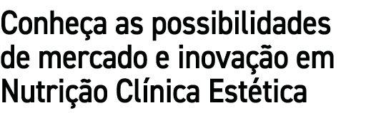 Conhe a as possibilidades de mercado e inova o em Nutri  o Cl nica Est tica