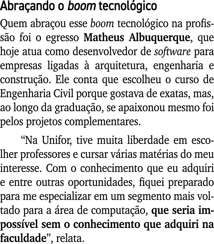 Abra ando o boom tecnol gico Quem abra ou esse boom tecnol gico na profiss o foi o egresso Matheus Albuquerque, que h...